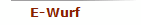 E-Wurf
